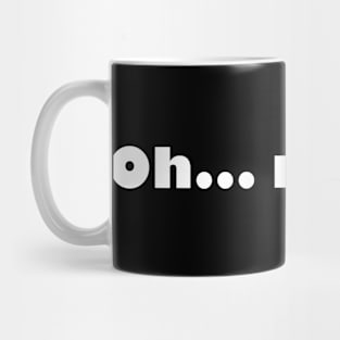 Oh my god Mug